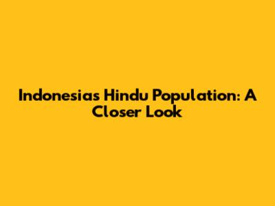 Indonesia's Hindu Population: A Closer Look