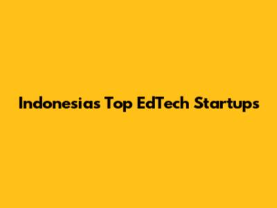 Indonesia's Top EdTech Startups