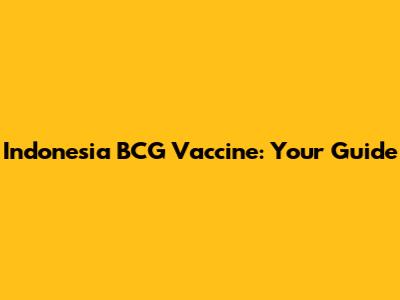 Indonesia BCG Vaccine: Your Guide