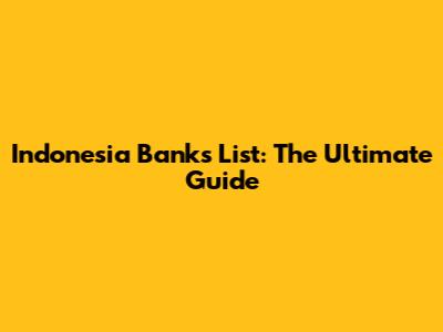 Indonesia Banks List: The Ultimate Guide
