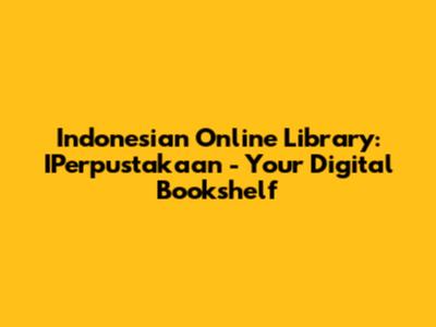 Indonesian Online Library: IPerpustakaan - Your Digital Bookshelf