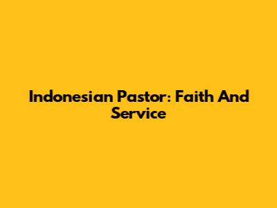 Indonesian Pastor: Faith And Service