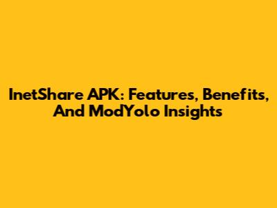 InetShare APK: Features, Benefits, And ModYolo Insights