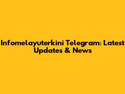 Infomelayuterkini Telegram: Latest Updates & News