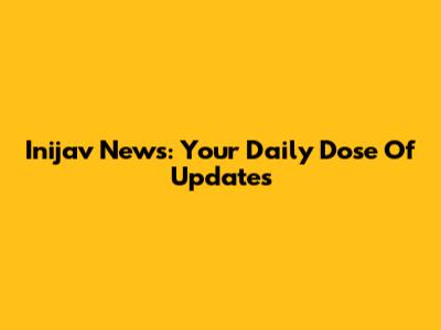 Inijav News: Your Daily Dose Of Updates