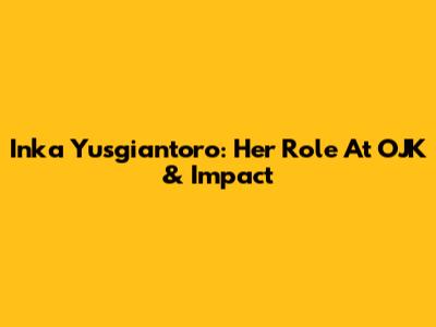Inka Yusgiantoro: Her Role At OJK & Impact