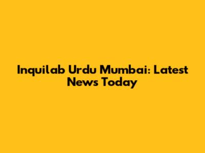 Inquilab Urdu Mumbai: Latest News Today