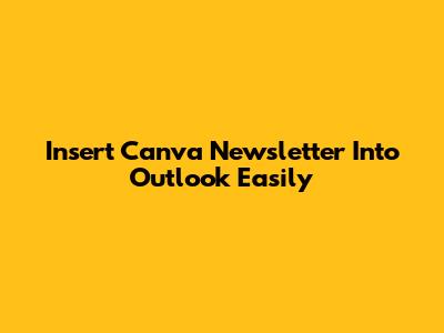 Insert Canva Newsletter Into Outlook Easily