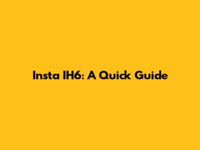 Insta IH6: A Quick Guide