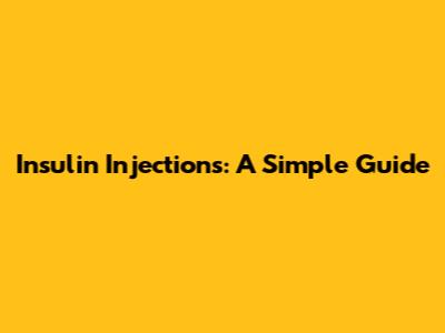 Insulin Injections: A Simple Guide