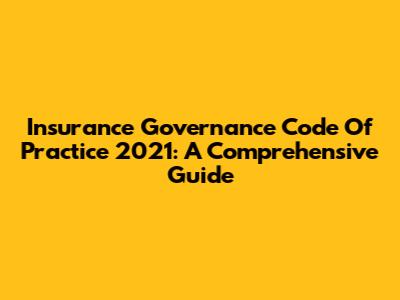 Insurance Governance Code Of Practice 2021: A Comprehensive Guide