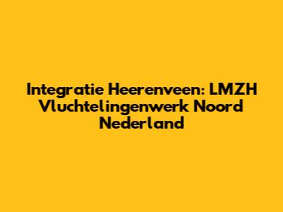Integratie Heerenveen: LMZH Vluchtelingenwerk Noord Nederland