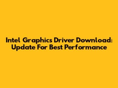 Intel Graphics Driver Download: Update For Best Performance