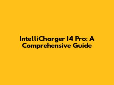IntelliCharger I4 Pro: A Comprehensive Guide