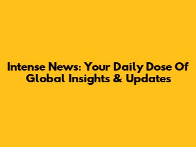 Intense News: Your Daily Dose Of Global Insights & Updates