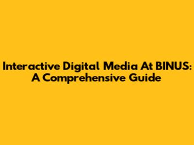 Interactive Digital Media At BINUS: A Comprehensive Guide