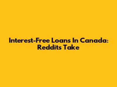 Interest-Free Loans In Canada: Reddit's Take