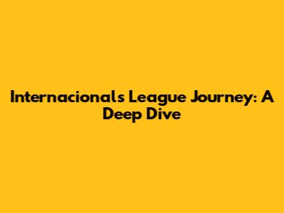 Internacional's League Journey: A Deep Dive