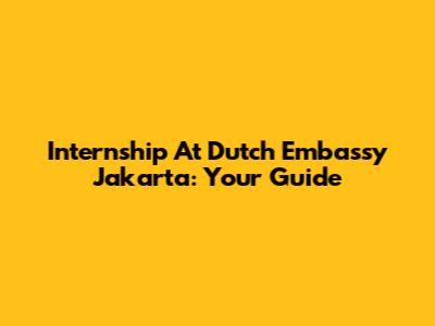 Internship At Dutch Embassy Jakarta: Your Guide