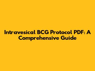 Intravesical BCG Protocol PDF: A Comprehensive Guide