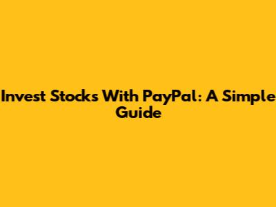 Invest Stocks With PayPal: A Simple Guide