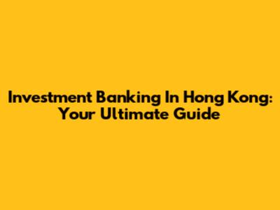 Investment Banking In Hong Kong: Your Ultimate Guide