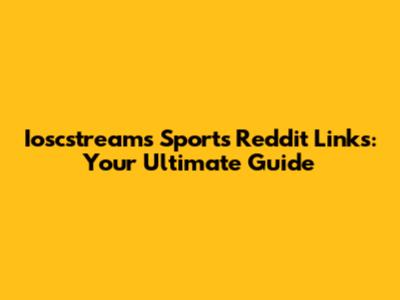 Ioscstreams Sports Reddit Links: Your Ultimate Guide