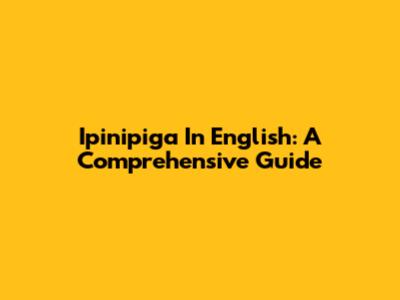 Ipinipiga In English: A Comprehensive Guide