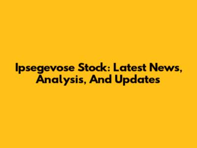 Ipsegevose Stock: Latest News, Analysis, And Updates