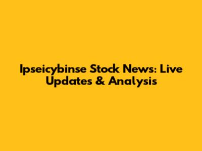 Ipseicybinse Stock News: Live Updates & Analysis