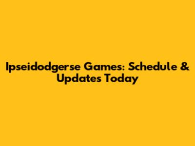 Ipseidodgerse Games: Schedule & Updates Today