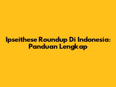Ipseithese Roundup Di Indonesia: Panduan Lengkap