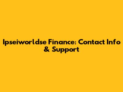 Ipseiworldse Finance: Contact Info & Support