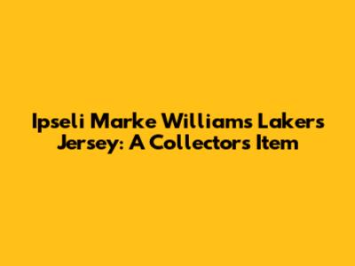 Ipseli Marke Williams Lakers Jersey: A Collector's Item