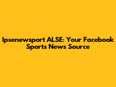 Ipsenewsport ALSE: Your Facebook Sports News Source