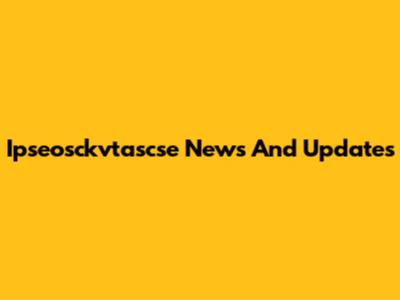 Ipseosckvtascse News And Updates