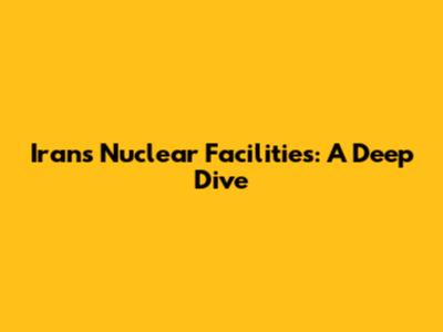 Iran's Nuclear Facilities: A Deep Dive
