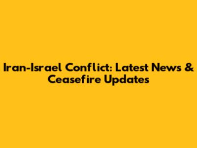 Iran-Israel Conflict: Latest News & Ceasefire Updates