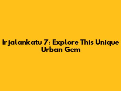 Irjalankatu 7: Explore This Unique Urban Gem