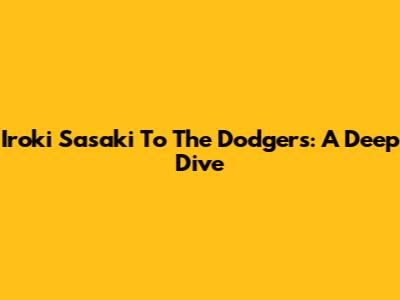 Iroki Sasaki To The Dodgers: A Deep Dive