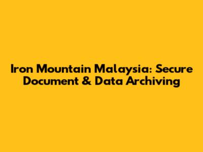 Iron Mountain Malaysia: Secure Document & Data Archiving