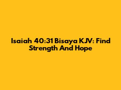 Isaiah 40:31 Bisaya KJV: Find Strength And Hope