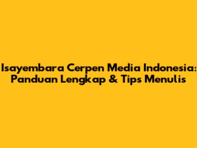 Isayembara Cerpen Media Indonesia: Panduan Lengkap & Tips Menulis