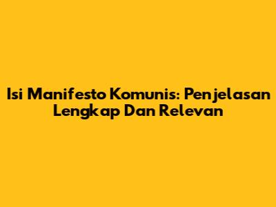 Isi Manifesto Komunis: Penjelasan Lengkap Dan Relevan