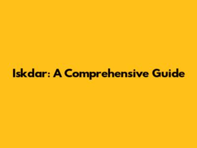 Iskdar: A Comprehensive Guide