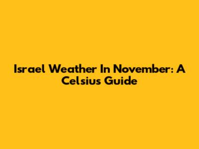Israel Weather In November: A Celsius Guide
