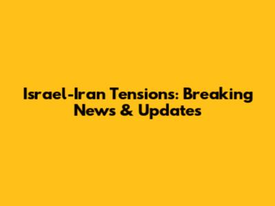 Israel-Iran Tensions: Breaking News & Updates