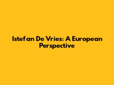 Istefan De Vries: A European Perspective
