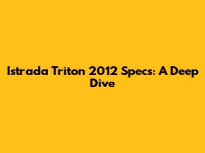 Istrada Triton 2012 Specs: A Deep Dive