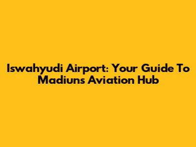 Iswahyudi Airport: Your Guide To Madiun's Aviation Hub